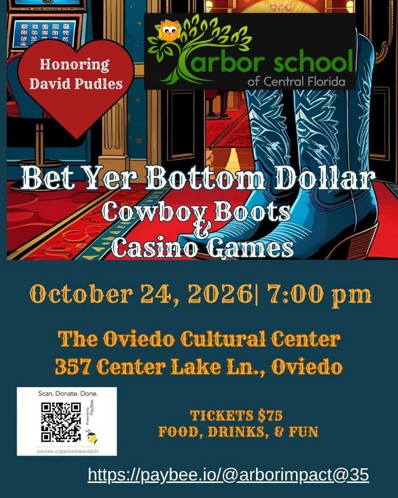 Arbor School of Central Florida’s Bet Yer Bottom Dollar: Cowboy Boots & Casino Games, honoring David Pudles. October 24, 2026, 7:00 pm, The Oviedo Cultural Center, 357 Center Lake Ln., Oviedo. Tickets $75: food, drinks, and fun.